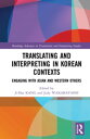 Translating and Interpreting in Korean Contexts Engaging with Asian and Western Others