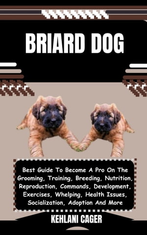ŷKoboŻҽҥȥ㤨BRIARD DOG Best Guide To Become A Pro On The Grooming, Training, Breeding, Nutrition, Reproduction, Commands, Development, Exercises, Whelping, Health Issues, Socialization, Adoption And MoreŻҽҡ[ KEHLANI CAGER ]פβǤʤ653ߤˤʤޤ