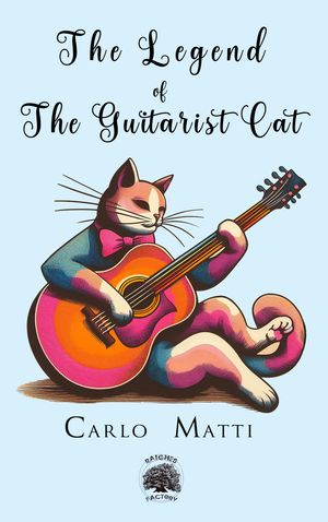 The Legend of the Guitarist Cat【電子書籍】[ Carlo Matti ]