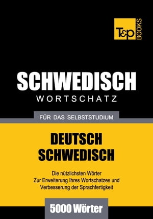 Deutsch-Schwedischer Wortschatz für das Selbststudium - 5000 Wörter