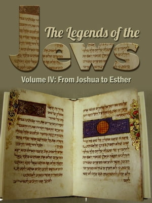 The Legends Of The Jews Volume IV: From Joshua To Esther