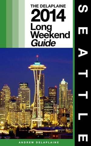 SEATTLE - The Delaplaine 2014 Long Weekend Guide