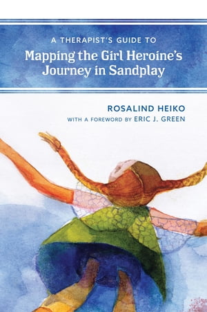 A Therapist's Guide to Mapping the Girl Heroine’s Journey in Sandplay