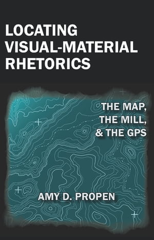 楽天楽天Kobo電子書籍ストアLocating Visual-Material Rhetorics The Map, the Mill, and the GPS【電子書籍】[ Amy Propen ]