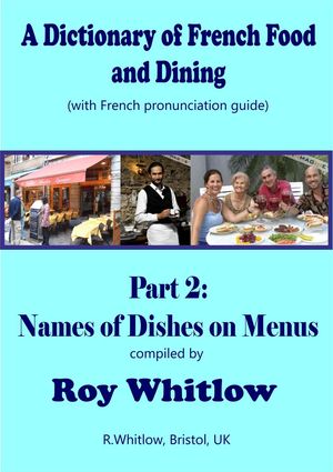 A Dictionary of French Food and Dining: Part 2 Names of Dishes on Menus