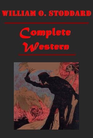 Complete Western Romance Anthologies of William O. Stoddard