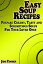 Easy Soup Recipes: Prepare Creamy, Tasty and Scrumptious Soups For Your Loved Ones