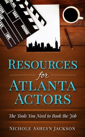 Resources for Atlanta Actors: The Tools You Need to Book the Job