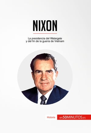 Nixon La presidencia del Watergate y del fin de 