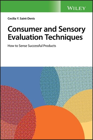 Consumer and Sensory Evaluation Techniques How to Sense Successful Products【電子書籍】[ Cecilia Y. Saint-Denis ]