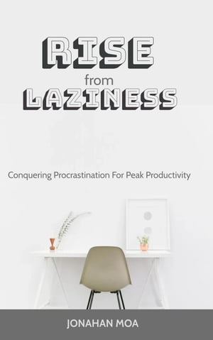 楽天楽天Kobo電子書籍ストアRise From Laziness: Conquering Procrastination for Peak Productivity【電子書籍】[ JONATHAN MORA ]