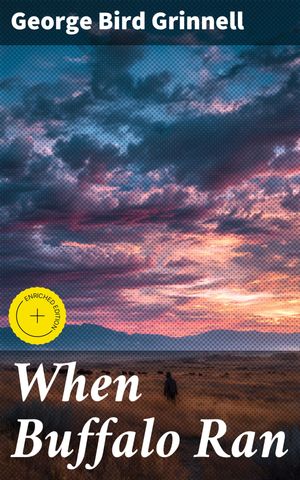 ŷKoboŻҽҥȥ㤨When Buffalo Ran Enriched edition. Echoes of a vanishing world: Preserving native cultures amid buffalo's declineŻҽҡ[ George Bird Grinnell ]פβǤʤ150ߤˤʤޤ