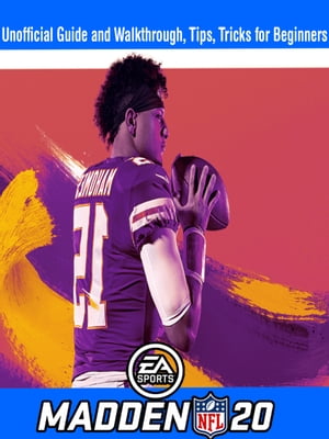 Madden NFL 20: Unofficial Guide and Walkthrough, Tips, Tricks for Beginners
