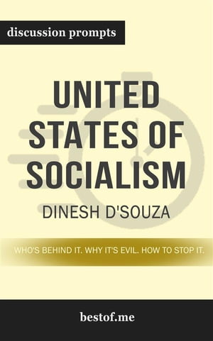 Summary: “United States of Socialism: Who's Behind It. Why It's Evil. How to Stop It." by Dinesh D'Souza - Discussion Prompts