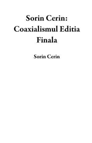 Sorin Cerin: Coaxialismul Editia Finala