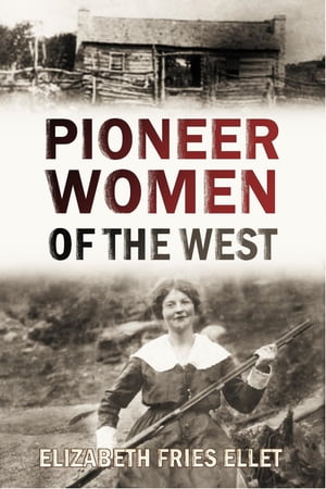Pioneer Women, Their Trials and Heroism:: True Accounts of Western Frontier Life and Struggle in the Most Heroic Age of America