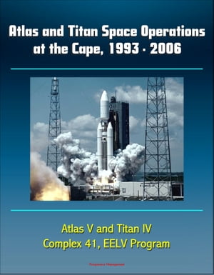 Atlas and Titan Space Operations at the Cape, 1993: 2006 - Atlas V and Titan IV, Complex 41, EELV Program