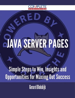 Java Server Pages - Simple Steps to Win, Insights and Opportunities for Maxing Out Success