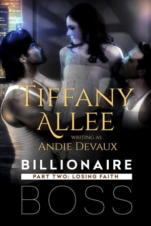 Billionaire Boss: Part Two Billionaire Boss, #2【電子書籍】[ Tiffany Allee ]