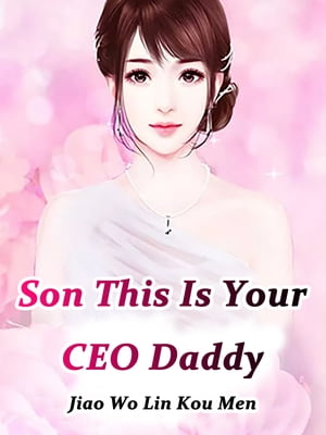 Son, This Is Your CEO Daddy Volume 19Żҽҡ[ Jiao WoLinKouMen ]