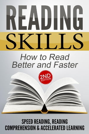 Reading Skills: How to Read Better and Faster - Speed Reading, Reading Comprehension & Accelerated Learning (2nd Edition)