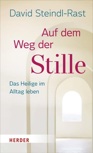 Auf dem Weg der Stille Das Heilige im Alltag leben【電子書籍】[ David Steindl-Rast ]