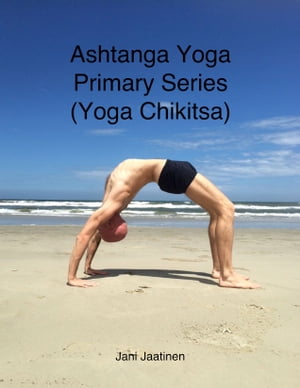 Ashtanga Yoga Primary Series (Yoga Chikitsa)Żҽҡ[ Jani Jaatinen ]