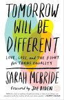 Tomorrow Will Be Different Love, Loss, and the Fight for Trans Equality【電子書籍】[ Sarah McBride ]