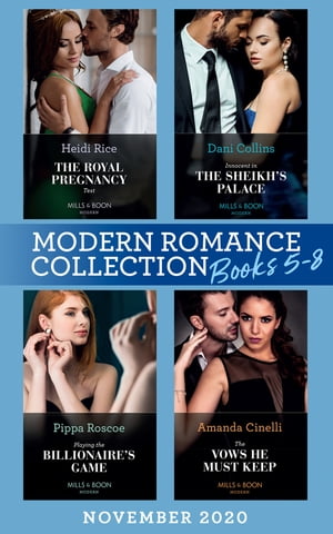 Modern Romance November 2020 Books 5-8: The Royal Pregnancy Test (The Christmas Princess Swap) / Innocent in the Sheikh's Palace / Playing the Billionaire's Game / The Vows He Must Keep