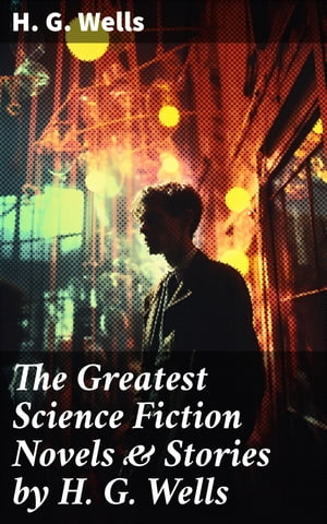 TORMORE The Greatest Science Fiction Novels & Stories by H. G. Wells The War o