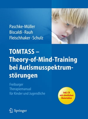 TOMTASS - Theory-of-Mind-Training bei Autismusspektrumst?rungen Freiburger Therapiemanual f?r Kinder und Jugendliche【電子書籍】[ Mirjam S. Paschke-M?ller ]