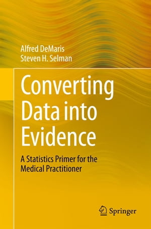 Converting Data into Evidence A Statistics Primer for the Medical Practitioner【電子書籍】[ Alfred DeMaris ]