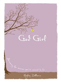 God Girl Becoming the Woman You're Meant to BeŻҽҡ[ Hayley DiMarco ]