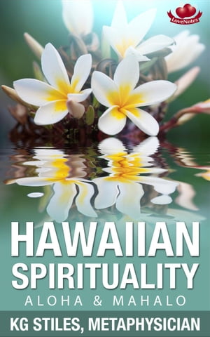 Hawaiian Spirituality - Aloha & Mahalo Healing & Manifesting【電子書籍】[ KG STILES ]