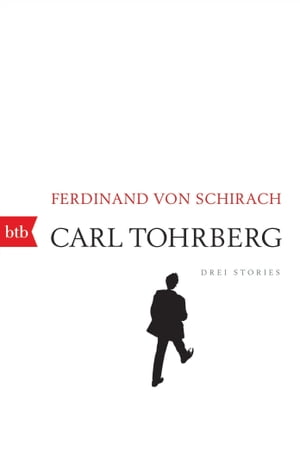 Carl Tohrberg Drei Stories【電子書籍】 Ferdinand von Schirach