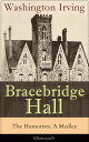 Bracebridge Hall - The Humorists, A Medley (Illustrated) Satirical Novel from the Author of The Legend of Sleepy Hollow, Rip Van Winkle, Letters of Jonathan Oldstyle, A History of New York, Tales of the Alhambra and many more【電子書籍】