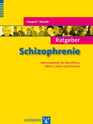 Ratgeber Schizophrenie. Informationen für Betroffene, Eltern, Lehrer und Erzieher