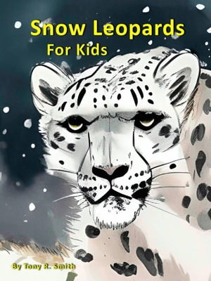Snow Leopards for Kids Cool Animals for Kids, #1【電子書籍】[ Tony R. Smith ]