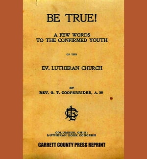 Be True A Few Words to the Confirmed Youth (1890)【電子書籍】 G. T. Cooperrider