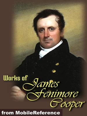 Works Of James Fenimore Cooper: (35 Works). Includes The Last Of The Mohicans, Homeward Bound, Autobiography Of A Pocket-Handkerchief And More (Mobi Collected Works)