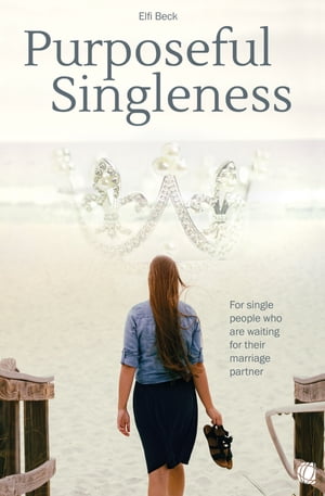 Purposeful Singleness For single people who are waiting for their marriage partner