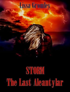Storm: The Last Aleantylar【電子書籍】[ Lissa Gromley ]