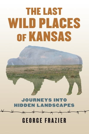 The Last Wild Places of Kansas