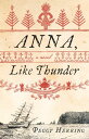 Anna, Like Thunder A Novel【電子書籍】 Peggy Herring