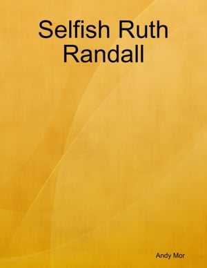 Selfish Ruth Randall【電子書籍】[ Andy Mor ]