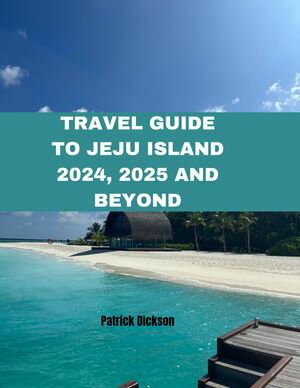 Travel Guide to Jeju Island 2024, 2025 and Beyond