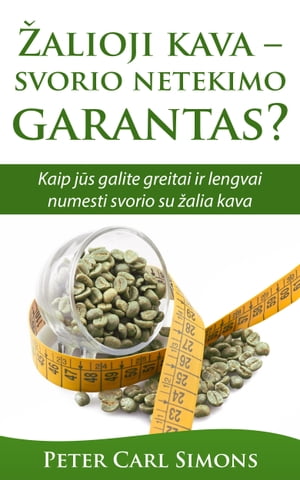 Žalioji kava: svorio netekimo garantas? - Kaip jūs galite greitai ir lengvai numesti svorio su žalia kava