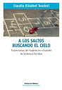 A los saltos buscando el cielo Trayectorias de mujeres en situaci?n de violencia familiar