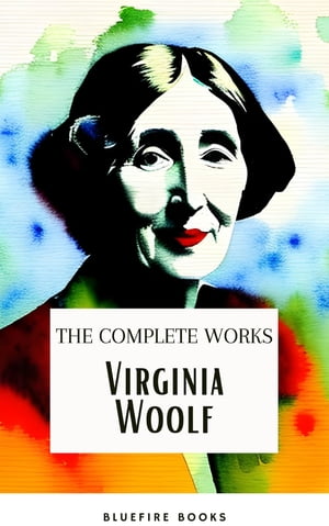 Virginia Woolf: The Complete Works