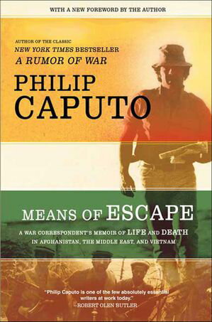 Means of Escape A War Correspondent's Memoir of Life and Death in Afghanistan, the Middle East, and Vietnam